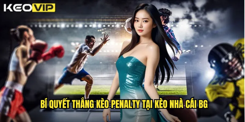 Bí quyết thắng kèo penalty tại kèo nhà cái bg