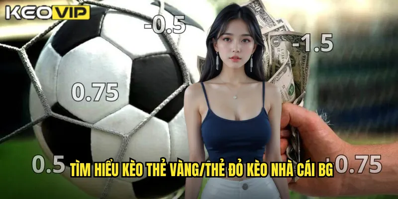 Tìm hiểu kèo thẻ vàng/thẻ đỏ kèo nhà cái bg